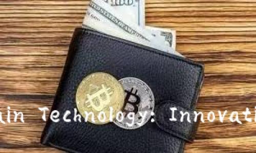 Understanding the Latest in Blockchain Technology: Innovations, Applications, and Future Trends